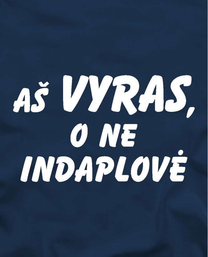 Aš vyras, o ne indaplovė